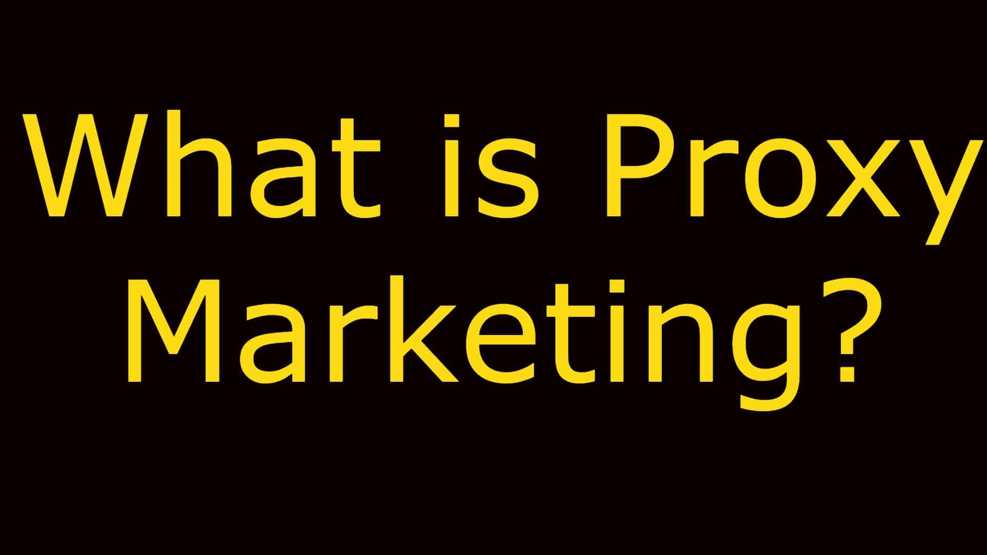What is Proxy Marketing